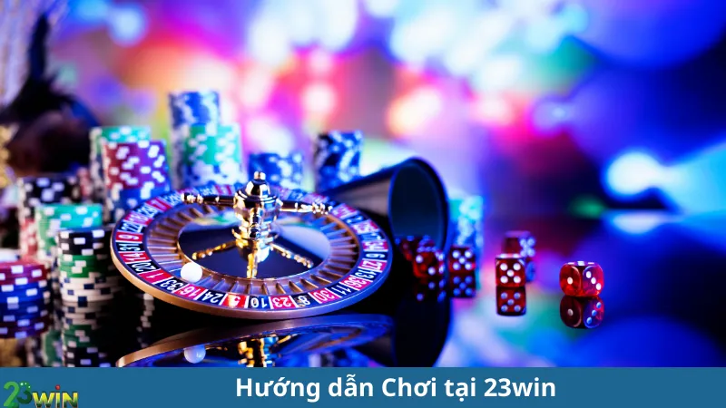 Hướng dẫn Chơi tại 23win