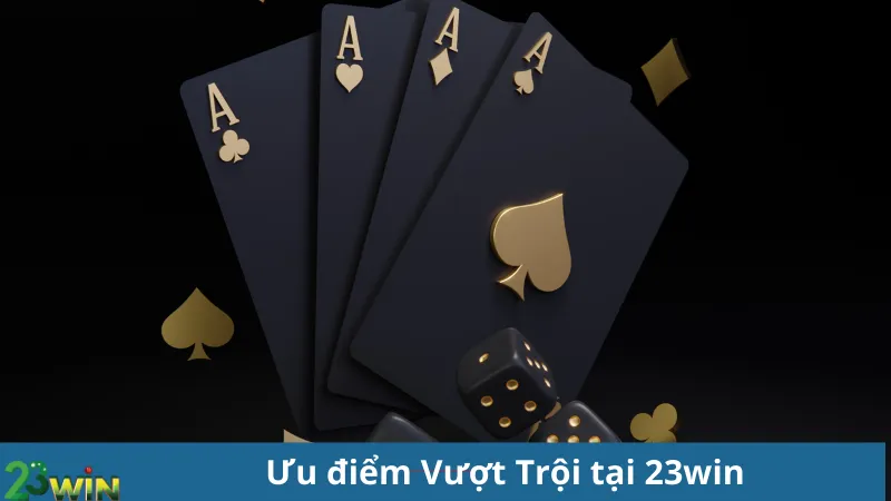 Ưu điểm Vượt Trội tại 23win