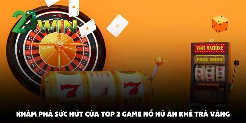 Top 5 game nổ hũ ăn tiền nhiều nhất tại 23win mà bạn nên thử ngay