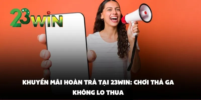 Khuyến Mãi Hot Tại 23win Tháng 4/2025 Dành Cho Thành Viên Mới