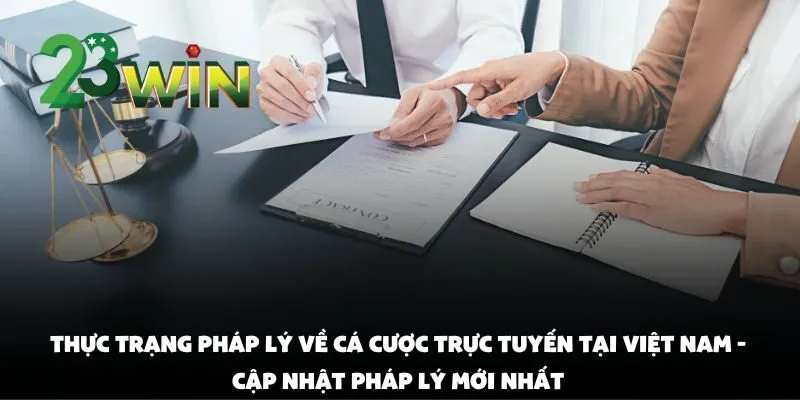 Chơi 23win tại Việt Nam có hợp pháp không? cập nhật pháp lý mới nhất