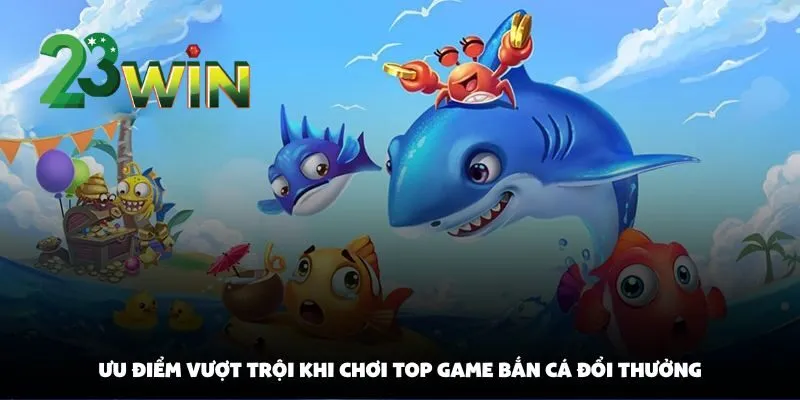 Điểm Danh Top Game Bắn Cá Được Yêu Thích Nhất Hiện Nay