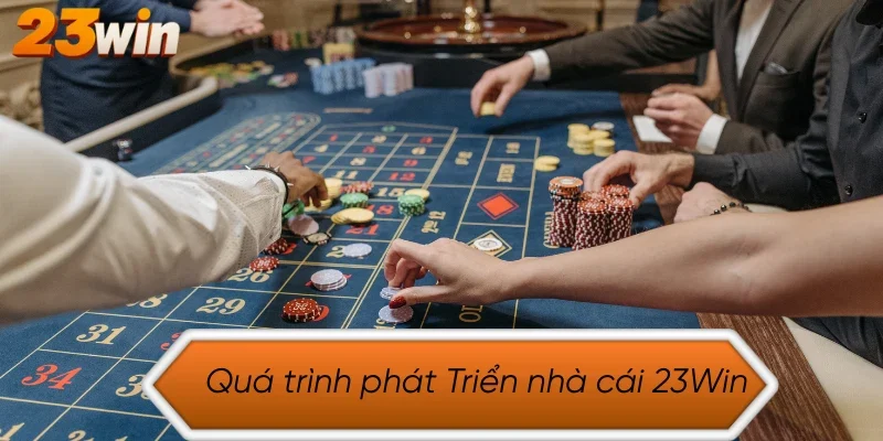 Quá trình phát triển nhà cái 23Win